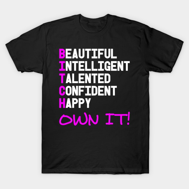 BITCH OWN IT! T-Shirt by Muzehack